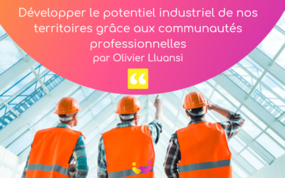 Développer le potentiel industriel de nos territoires grâce aux communautés par Olivier Lluansi