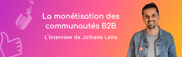 La monétisation des communautés B2B par Jolhane Leite