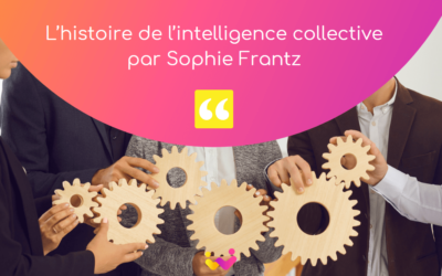 L’histoire de l’intelligence collective par Sophie Frantz