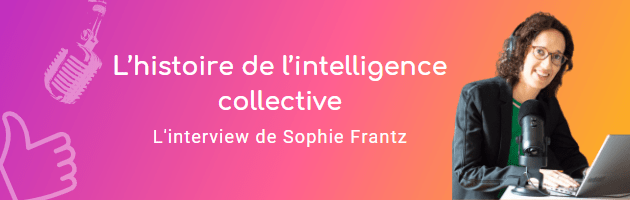 L’histoire de l’intelligence collective par Sophie Frantz