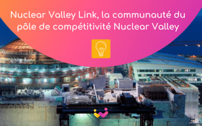 Communauté pro à la Une : Nuclear Valley Link, la communauté du pôle de compétitivité Nuclear Valley
