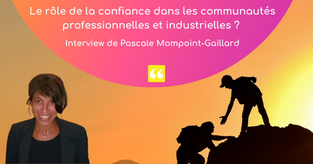  Interview Pascale Mompoint-Gaillard - Le rôle de la confiance dans les communautés professionnelles et industrielle