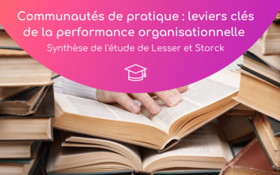 Communautés de pratique : leviers de performance organisationnelle