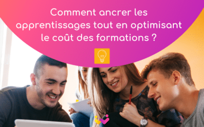 Comment ancrer les apprentissages tout en optimisant le coût des formations ?