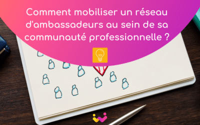 Comment mobiliser un réseau d’ambassadeurs au sein de sa communauté professionnelle ?