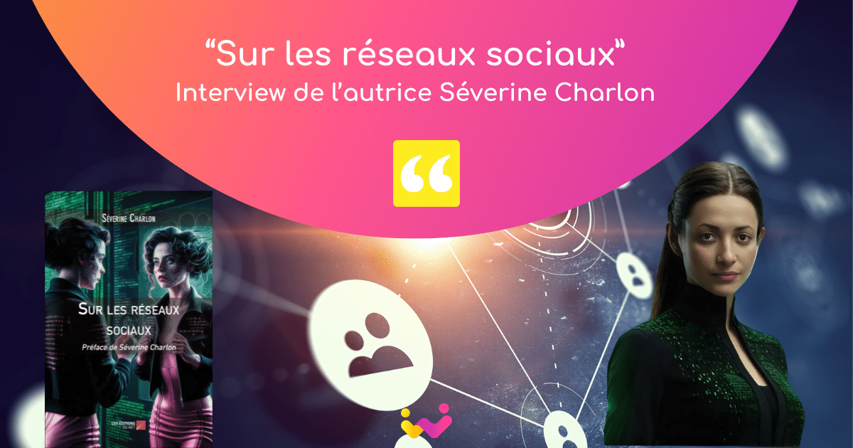 Sur les réseaux sociaux, interview de Séverine Charlon