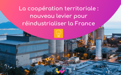 La coopération territoriale : nouveau levier pour réindustrialiser la France