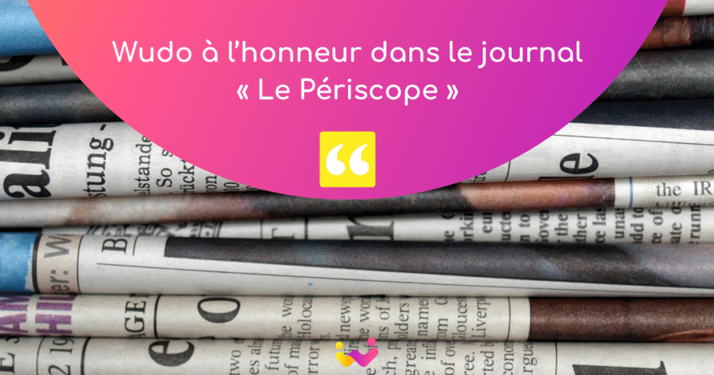 Wudo à l’honneur dans le journal « Le Périscope »