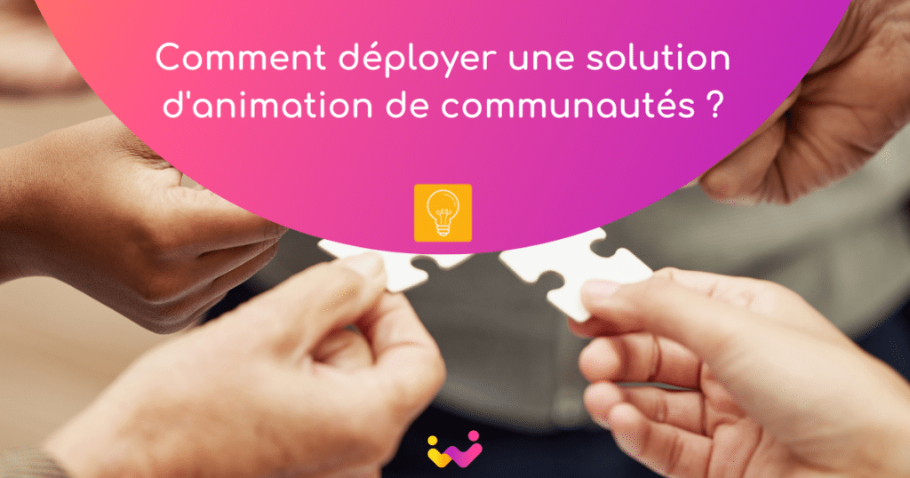 Comment déployer une solution d'animation de communautés ?