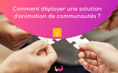 Comment déployer une solution d’animation de communautés ?