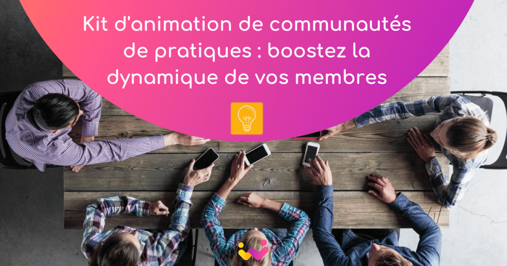 Kit d'animation de communautés de pratiques : boostez la dynamique de vos membres