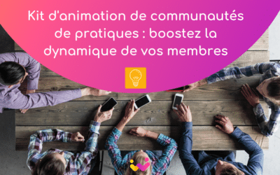 Kit d’animation de communautés de pratiques : boostez la dynamique de vos membres